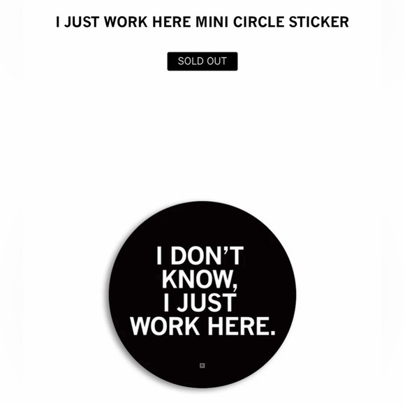I JUST WORK HERE - MINI BLACK & WHITE CIRCLE STICKER NWT 2” VINYL 😂😂😂 - Picture 2 of 2